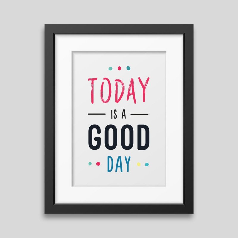 Today is a good day Framed poster Today is a good day Framed poster